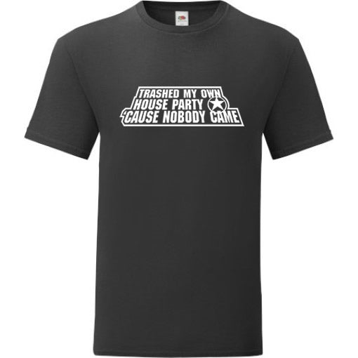 Trashed My Own House Party T-Shirt
