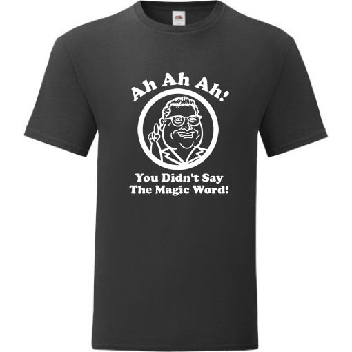 You Didn't Say The Magic Word T-Shirt