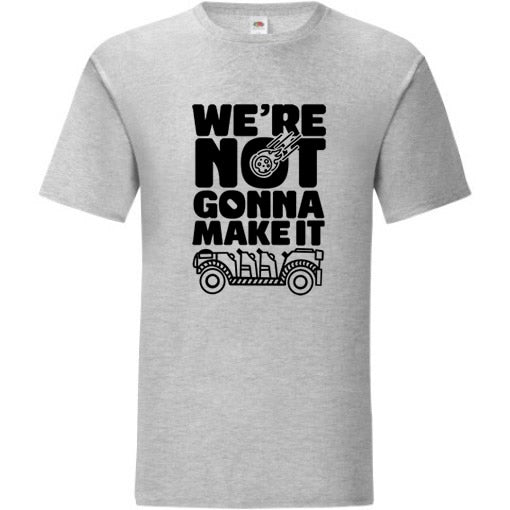 We're Not Gonna Make It T-Shirt