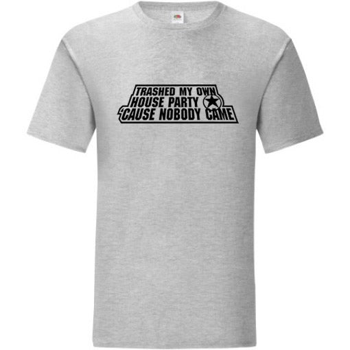 Trashed My Own House Party T-Shirt