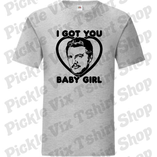 I Got You Baby Girl T-Shirt