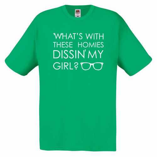 What's With These Homies Dissin' My Girl T-Shirt