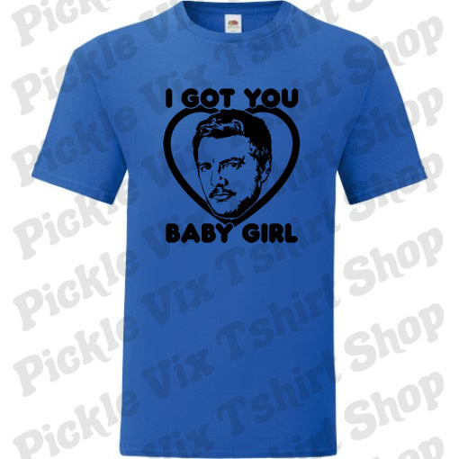 I Got You Baby Girl T-Shirt