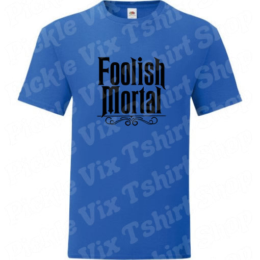 Foolish Mortal T-Shirt