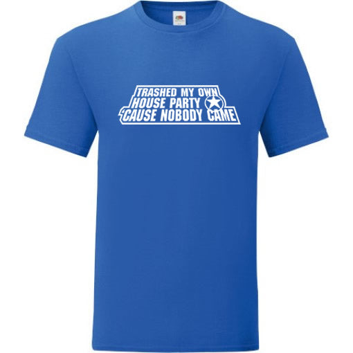 Trashed My Own House Party T-Shirt