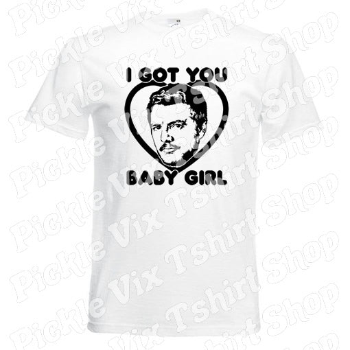 I Got You Baby Girl T-Shirt
