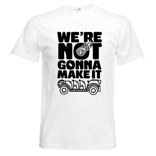 We're Not Gonna Make It T-Shirt