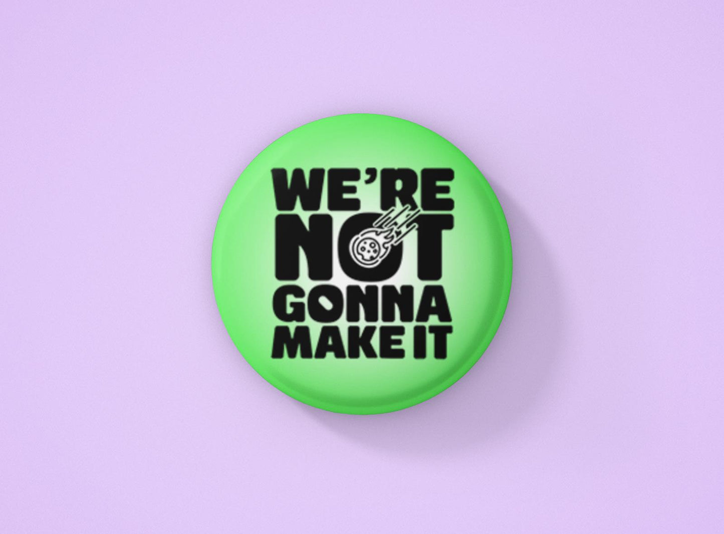 We're Not Gonna Make It! Badge