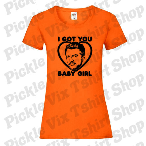 I Got You Baby Girl T-Shirt