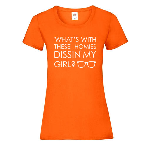 What's With These Homies Dissin' My Girl T-Shirt