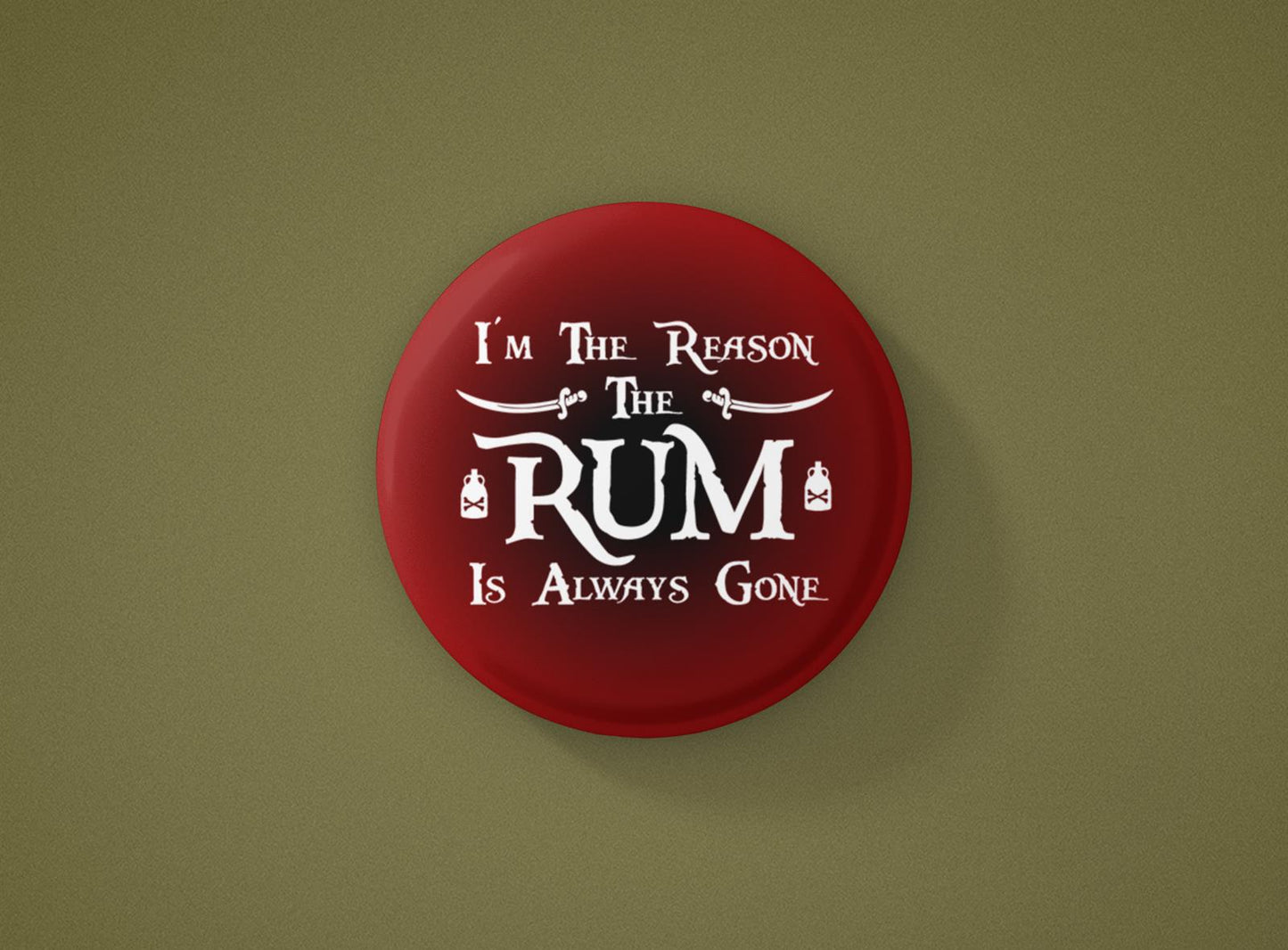 Im the Reason the Rum is Gone Badge