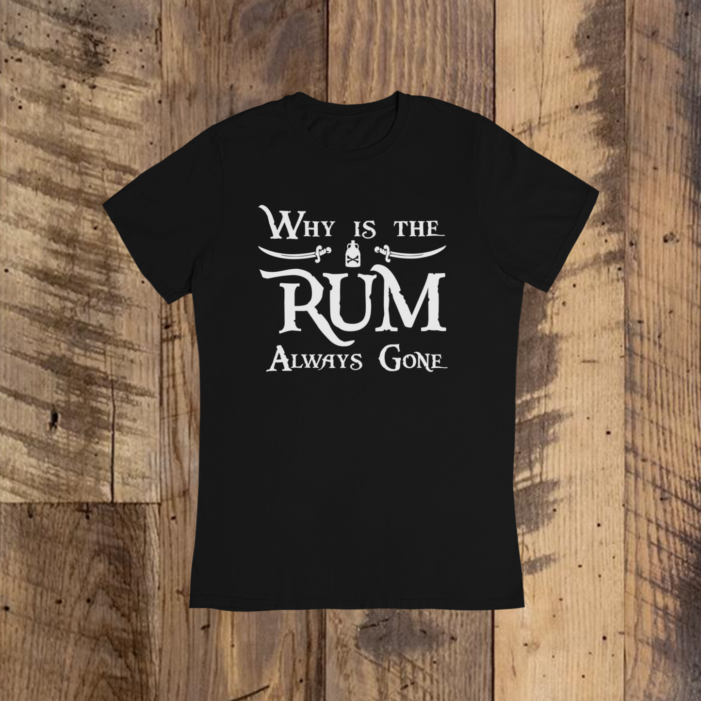 Why is the Rum Gone T-Shirt