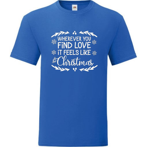 Wherever You Find Love, It Feels Like Christmas T-Shirt