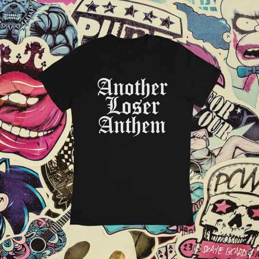 Another Loser Anthem T-Shirt