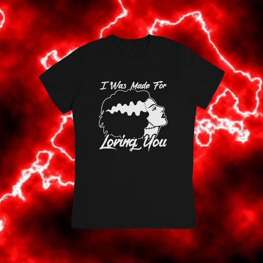Made for Loving You - Bride of Frankenstein Tee