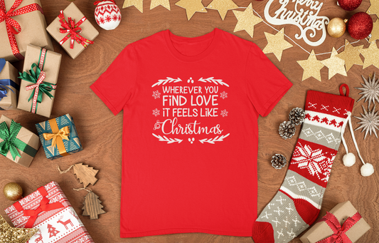 Wherever You Find Love, It Feels Like Christmas T-Shirt