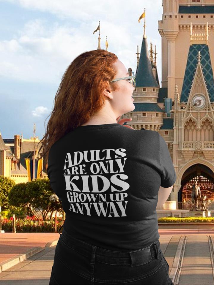 Adults Are Only Kids Grown Up T-Shirt